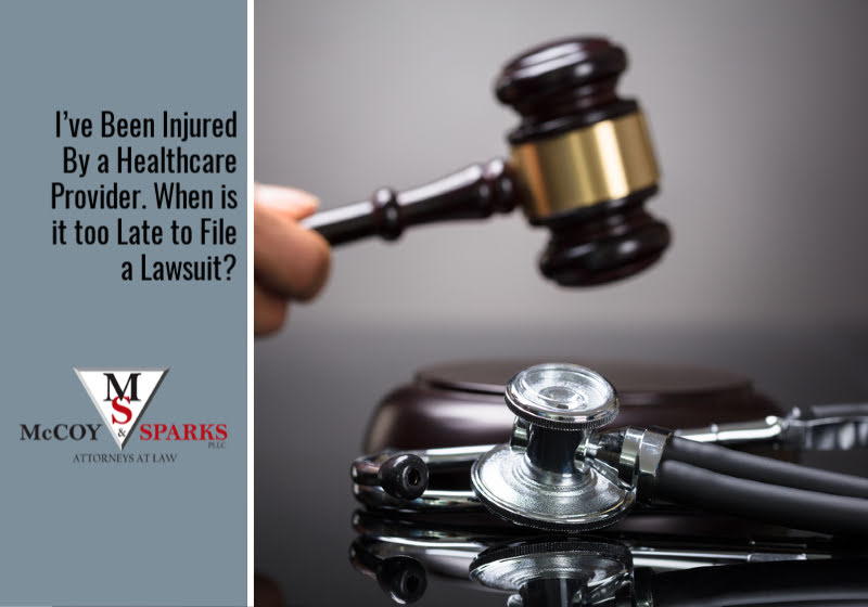 I’ve Been Injured By a Healthcare Provider. When is it too Late to File a Lawsuit?