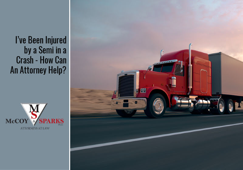 I’ve Been Injured by a Semi in a Crash – How Can An Attorney Help?